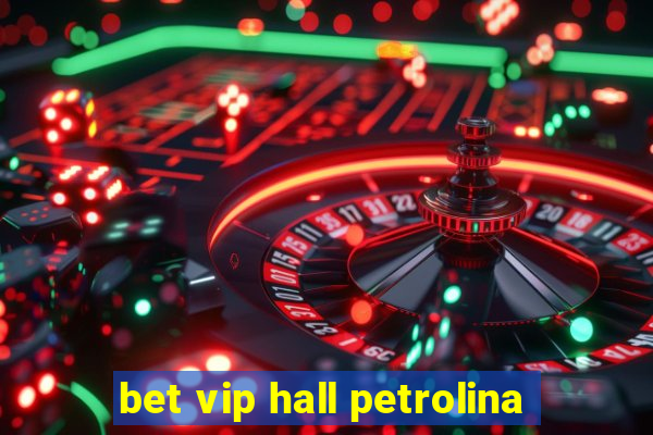 bet vip hall petrolina